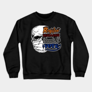 REGISTER . WEAR A MASK . SHOW UP . VOTE Crewneck Sweatshirt